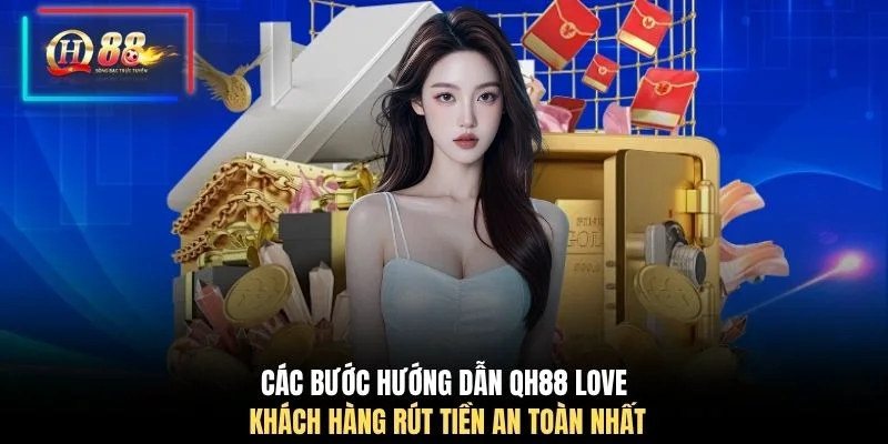 Các bước hướng dẫn QH88 love khách hàng rút tiền an toàn nhất