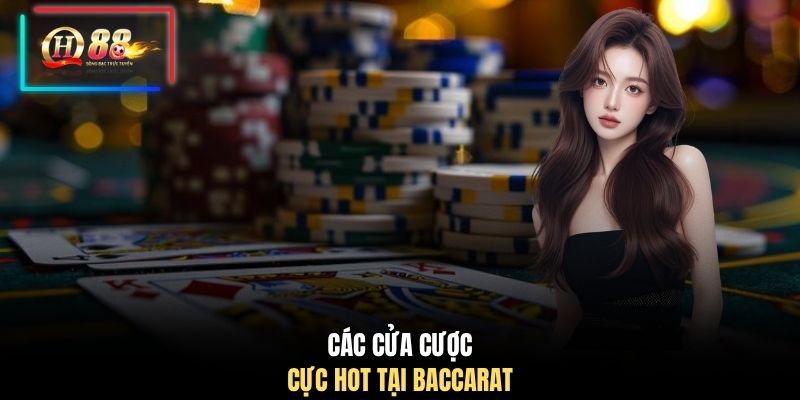 Các cửa cược cực hot tại Baccarat