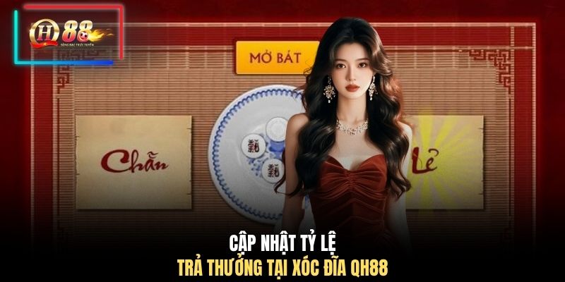 Cập nhật tỷ lệ trả thưởng tại xóc đĩa QH88