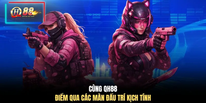 Cùng QH88 điểm qua các màn đấu trí kịch tính 
