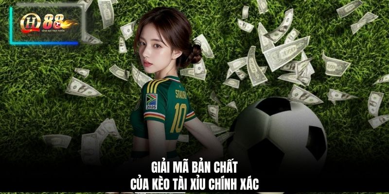 Giải mã bản chất của kèo tài xỉu chính xác
