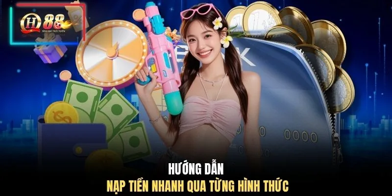 Hướng dẫn nạp tiền nhanh qua từng hình thức