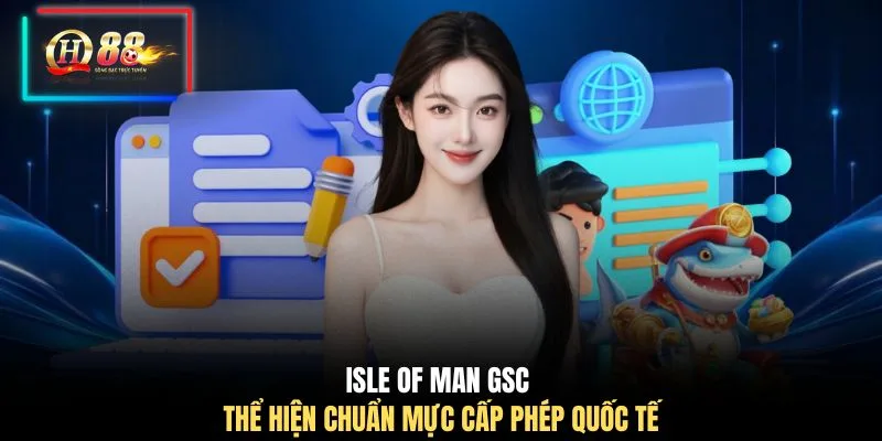 Isle of Man GSC thể hiện chuẩn mực cấp phép quốc tế