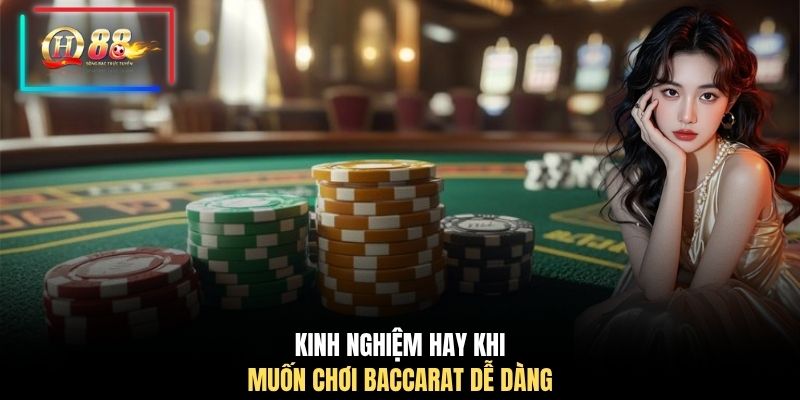 Kinh nghiệm hay khi muốn chơi Baccarat dễ dàng