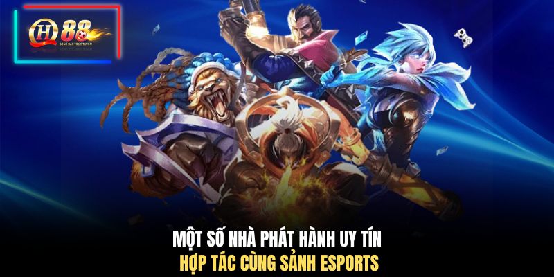 Một số nhà phát hành uy tín hợp tác cùng sảnh Esports