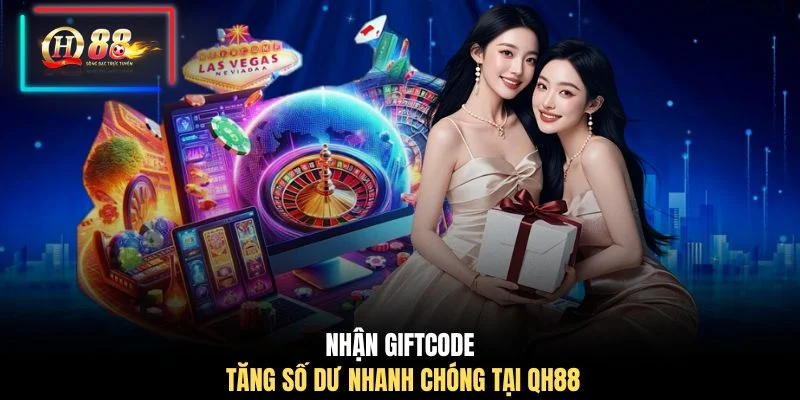 Nhận giftcode tăng số dư nhanh chóng tại QH88
