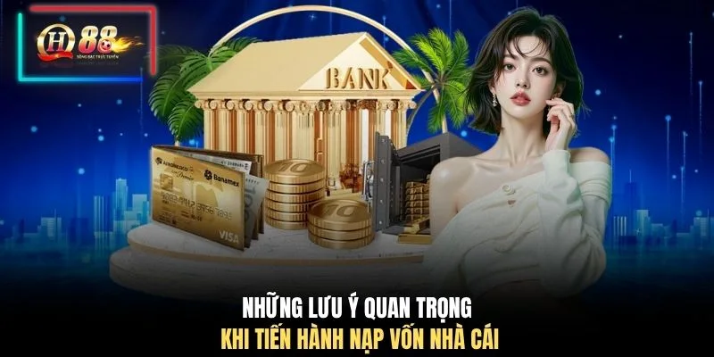 Những lưu ý quan trọng khi tiến hành nạp vốn nhà cái