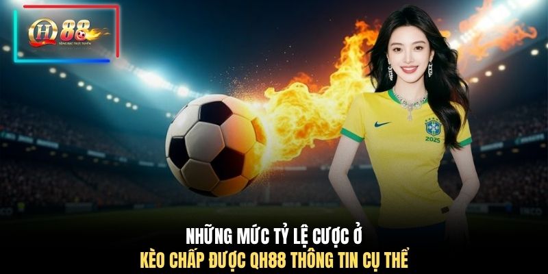 Những mức tỷ lệ cược ở kèo chấp được QH88 thông tin cụ thể