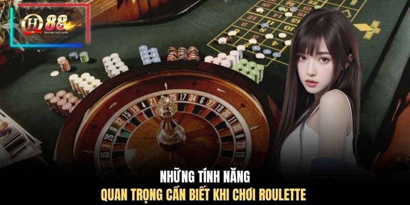Những tính năng quan trọng cần biết khi chơi Roulette