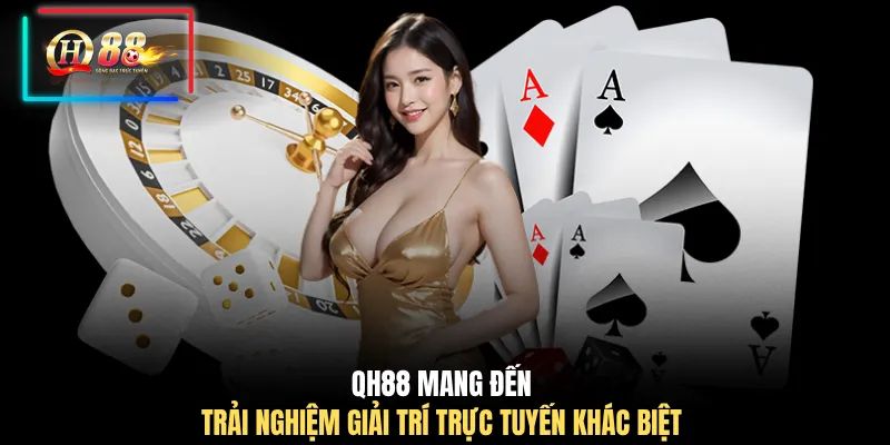 QH88 mang đến trải nghiệm giải trí trực tuyến khác biệt 