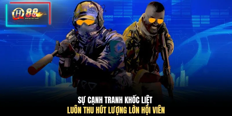 Sự cạnh tranh khốc liệt luôn thu hút lượng lớn hội viên