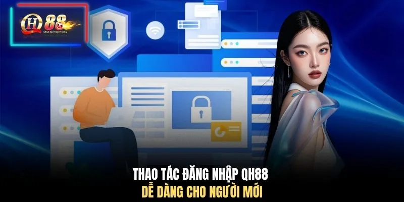 Thao tác đăng nhập QH88 dễ dàng cho người mới