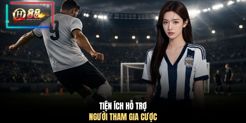 Tiện ích hỗ trợ người tham gia cược