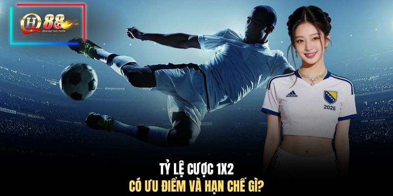 Tỷ lệ cược 1X2 có ưu điểm và hạn chế gì?
